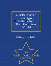 North Korean Foreign Relations in the Post-Cold War World - War College Series