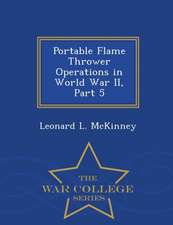 Portable Flame Thrower Operations in World War II, Part 5 - War College Series