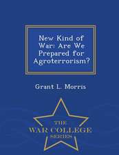 New Kind of War: Are We Prepared for Agroterrorism? - War College Series