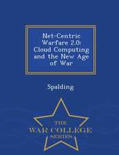 Net-Centric Warfare 2.0: Cloud Computing and the New Age of War - War College Series