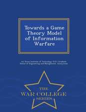 Towards a Game Theory Model of Information Warfare - War College Series