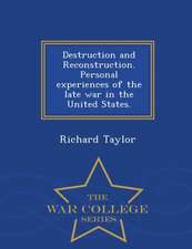 Destruction and Reconstruction. Personal Experiences of the Late War in the United States. - War College Series