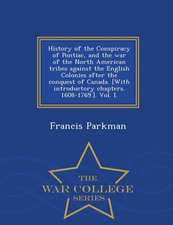 History of the Conspiracy of Pontiac, and the War of the North American Tribes Against the English Colonies After the Conquest of Canada. [With Introd