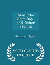 Moni the Goat Boy, and Other Stories - Scholar's Choice Edition