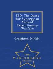 Ebo: The Quest for Synergy in Ancient Expeditionary Warfare - War College Series