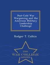 Post-Cold War Wargaming and the American Military Leadership Challenge - War College Series