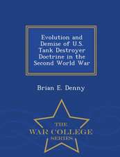 Evolution and Demise of U.S. Tank Destroyer Doctrine in the Second World War - War College Series