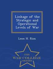 Linkage of the Strategic and Operational Levels of War - War College Series