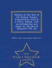 History of the War of the Sicilian Vespers Translated by Anne B. I. Percy. Edited, with an Introduction and Notes, by the Earl of Ellesmere Vol. III.