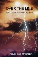 Over the Line: A Detective Bendix Mystery VI