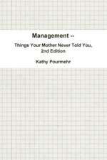 Management -- Things Your Mother Never Told You, 2nd Edition