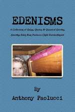 Edenisms a Collection of Quips, Quotes, & Quizzical Queries, Starring Eden Rain Paolucci: Child Extraordinaire