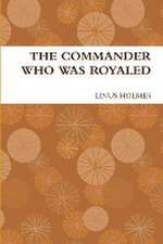 THE COMMANDER WHO WAS ROYALED