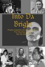 Into Da Bright: Poetry Inspired and in Tribute to the Ruchira Avatar Adi Da Samraj