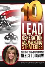 10 Lead Generation & Marketing Strategies That Every Small Business Owner Needs to Know!