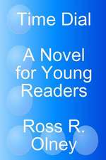 Time Dial a Novel for Young Readers