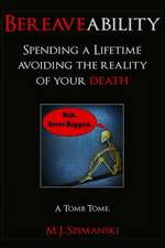 Bereaveability: Spending a Lifetime Avoiding the Reality of Your Death