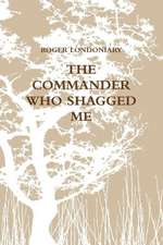 The Commander Who Shagged Me