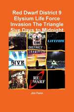 Red Dwarf District 9 Elysium Life Force Invasion the Triangle 5ive Days to Midnight Eureka