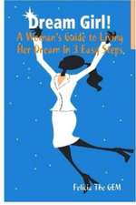 Dream Girl!: A Woman's Guide to Living Her Dream in 3 Easy Steps