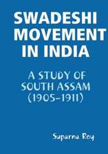 Swadeshi Movement in India a Study of South Assam (1905-1911)