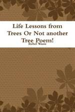 Life Lessons from Trees or Not Another Tree Poem!