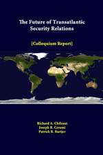 The Future of Transatlantic Security Relations - Colloquium Report