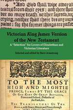 Victorian King James Version of the New Testament: A Selection for Lovers of Elizabethan and Victorian Literature