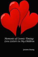 Moments of Cosmic Timing: Love Letters to My Children