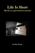 Life Is Short. My Life as a Government Assassin.