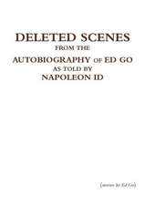 Deleted Scenes from the Autobiography of Ed Go as Told by Napoleon Id