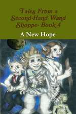 Tales from a Second-Hand Wand Shoppe- Book 4: A New Hope