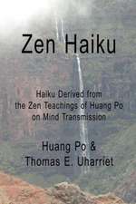 Zen Haiku: Haiku Derived from the Zen Teachings of Huang Po on Mind Transmission