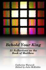 Behold Your King: 31 Reflections on the Book of Matthew