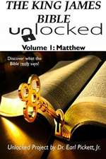 The King James Bible Unlocked! Volume 1: Matthew