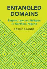 Entangled Domains: Empire, Law and Religion in Northern Nigeria