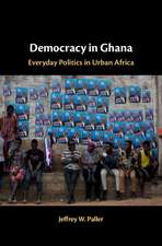 Democracy in Ghana: Everyday Politics in Urban Africa