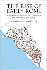 The Rise of Early Rome: Transportation Networks and Domination in Central Italy, 1050–500 BC