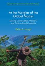 At the Margins of the Global Market: Making Commodities, Workers, and Crisis in Rural Colombia