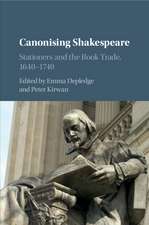 Canonising Shakespeare: Stationers and the Book Trade, 1640–1740