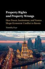 Property Rights and Property Wrongs: How Power, Institutions, and Norms Shape Economic Conflict in Russia