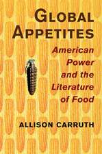 Global Appetites: American Power and the Literature of Food