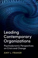 Leading Contemporary Organizations: Psychodynamic Perspectives on Crisis and Change