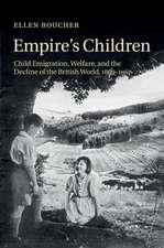 Empire's Children: Child Emigration, Welfare, and the Decline of the British World, 1869–1967