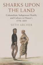 Sharks upon the Land: Colonialism, Indigenous Health, and Culture in Hawai'i, 1778–1855