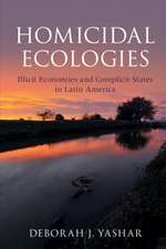 Homicidal Ecologies: Illicit Economies and Complicit States in Latin America