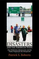 Disasters and the American State: How Politicians, Bureaucrats, and the Public Prepare for the Unexpected