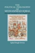 The Political Philosophy of Muhammad Iqbal: Islam and Nationalism in Late Colonial India