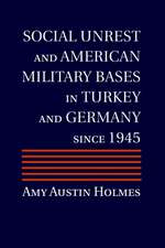 Social Unrest and American Military Bases in Turkey and Germany since 1945