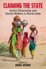 Claiming the State: Active Citizenship and Social Welfare in Rural India